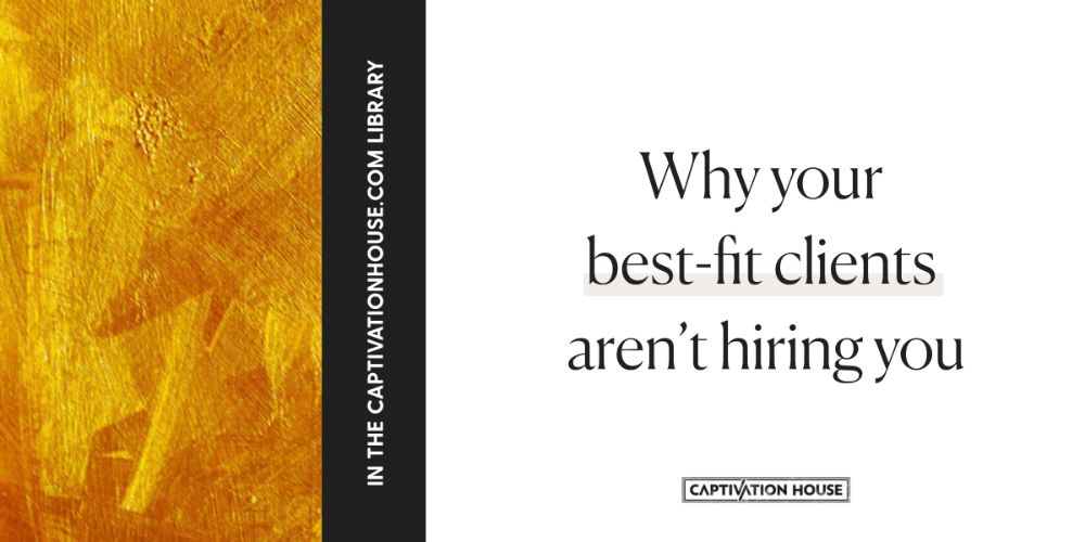 Why your best-fit clients aren’t hiring you